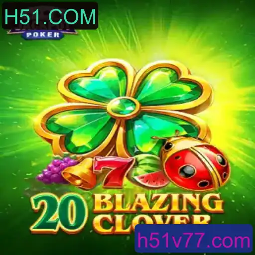 Descubra o Universo de 20BlazingClover: O Novo Jogo da H51.COM